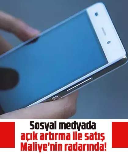 Sosyal medyada açık artırma ile satış Maliye'nin radarında!