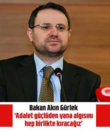 Bakan Akın Gürlek: Adalet güçlüden yana algısını hep birlikte kıracağız