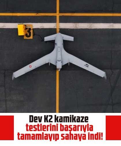 Dev K2 kamikaze  testlerini başarıyla tamamlayıp sahaya indi!