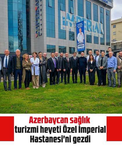 Azerbaycan sağlık turizmi heyeti Özel İmperial Hastanesi'ni gezdi