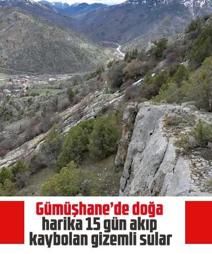 Gümüşhane’de doğa harikası: 15 gün akıp kaybolan gizemli sular