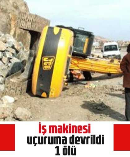 İş makinesi uçuruma devrildi: 1 ölü