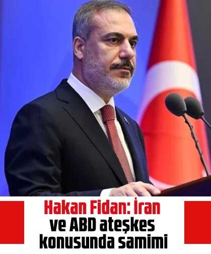 Hakan Fidan: İran ve ABD ateşkes konusunda samimi