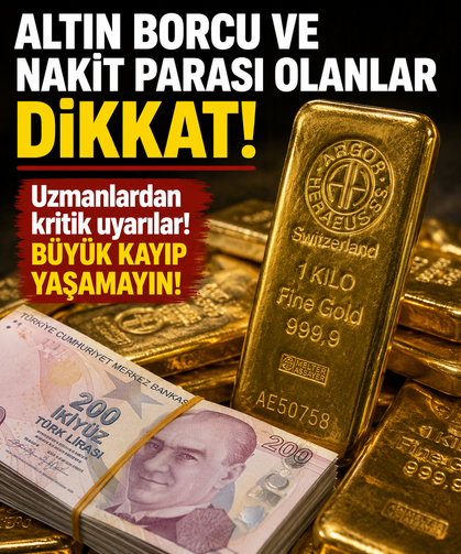Altın borcu ve nakit parası olanlar dikkat!
