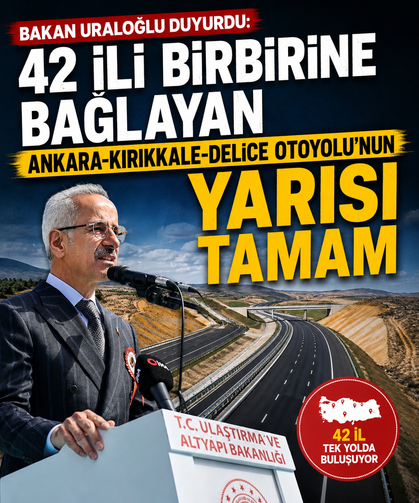 Bakan Uraloğlu duyurdu: 42 ili birbirine bağlayan Ankara-Kırıkkale-Delice Otoyolu'nun yarısı tamam