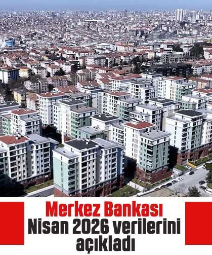 Merkez Bankası Nisan 2026 verilerini açıkladı