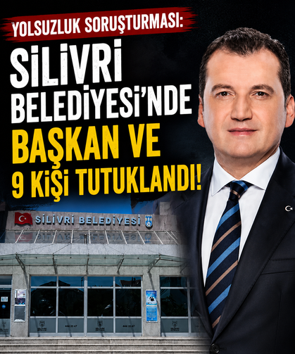 Yolsuzluk soruşturması: Silivri Belediyesi'nde başkan ve 9 kişi tutuklandı