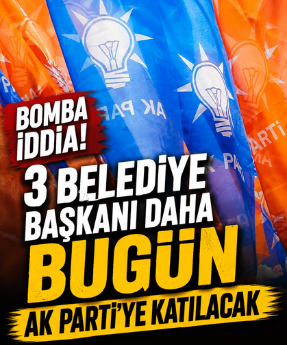 Bomba iddia! 3 belediye başkanı daha bugün AK Parti'ye katılacak