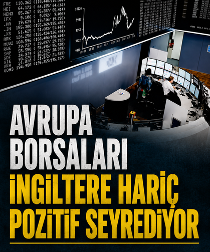 Avrupa borsaları İngiltere hariç pozitif seyrediyor