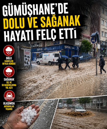 Gümüşhane'de dolu ve sağanak hayatı felç etti