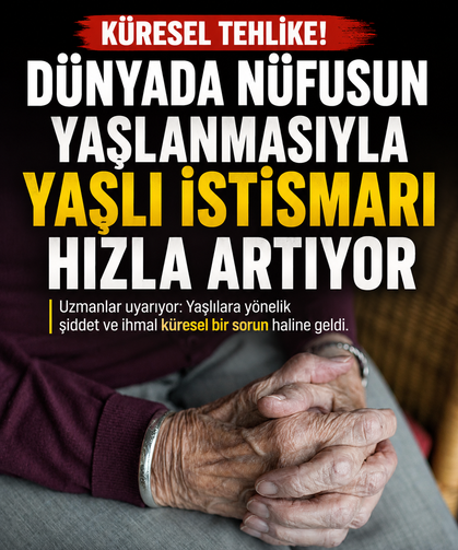 Dünyada nüfusun yaşlanmasıyla yaşlı istismarı hızla artıyor