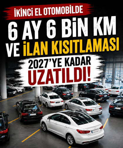 İkinci el otomobilde 6 ay 6 bin km ve ilan kısıtlaması 2027’ye kadar uzatıldı