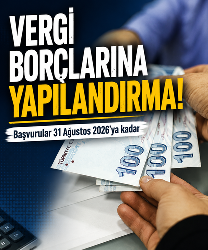 Vergi borçlarına yapılandırma geldi! Başvurular 31 Ağustos 2026'ya kadar yapılabilecek