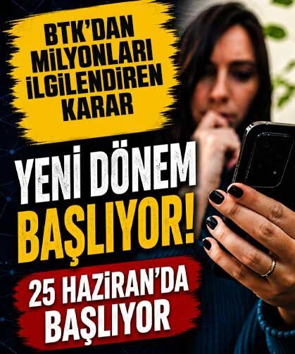 BTK’dan milyonları ilgilendiren karar: 25 Haziran’da başlıyor