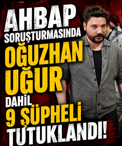 Ahbap soruşturmasında Oğuzhan Uğur dahil 9 şüpheli tutuklandı