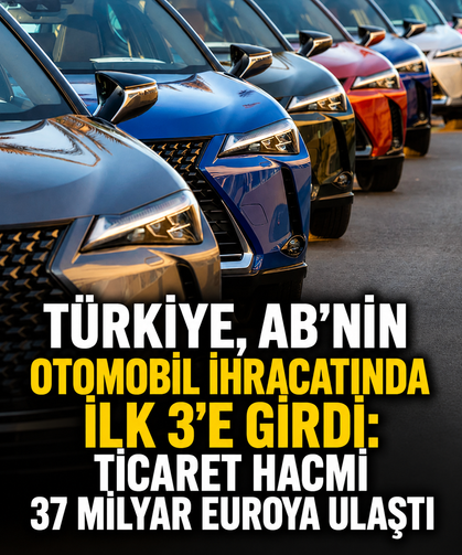Türkiye, AB'nin otomobil ihracatında ilk 3'e girdi: Ticaret hacmi 37 milyar euroya ulaştı