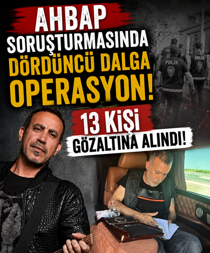 Ahbap soruşturmasında dördüncü dalga operasyon: 13 kişi gözaltına alındı