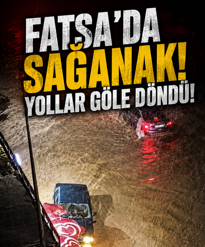 Fatsa'da sağanak: Yollar göle döndü
