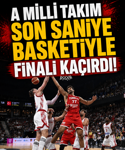 A Milli Takım son saniye basketiyle finali kaçırdı