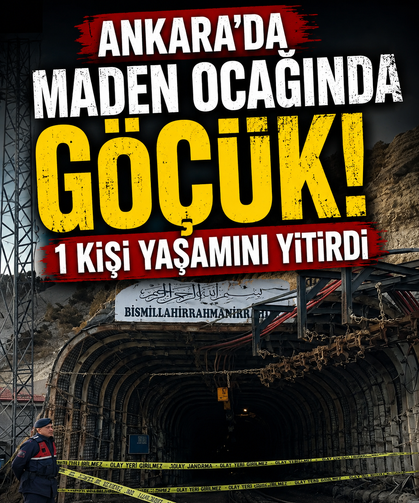 Ankara'da maden ocağında göçük : 1 kişi yaşamını yitirdi