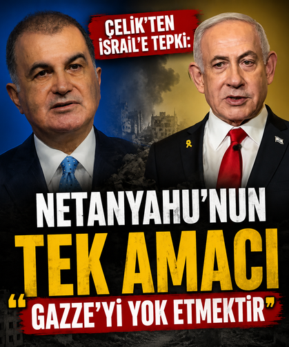 AK Parti Sözcüsü Çelik'ten İsrail'e tepki: "Netanyahu'nun tek amacı Gazze'yi yok etmektir"