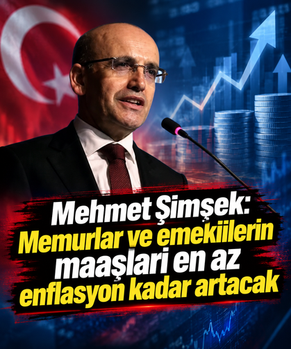 Mehmet Şimşek: Memurlar ve emeklilerin maaşları en az enflasyon kadar artacak