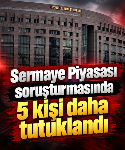 Sermaye Piyasası soruşturmasında 5 kişi daha tutuklandı