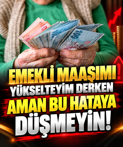 Emekli maaşımı yükselteyim derken aman bu hataya düşmeyin!