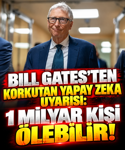 Bill Gates: Yapay zeka 1 milyar kişiyi öldürebilir