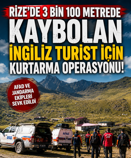 Rize’de 3 bin 100 metrede kaybolan İngiliz turist için kurtarma operasyonu!