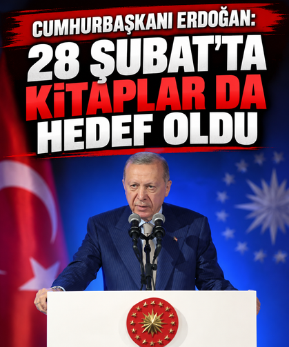 Cumhurbaşkanı Erdoğan: 28 Şubat'ta kitaplar da hedef oldu