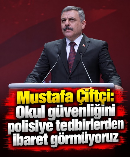 Mustafa Çiftçi: Okul güvenliğini polisiye tedbirlerden ibaret görmüyoruz