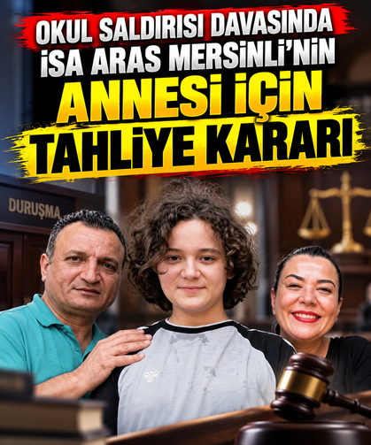 Okul saldırısı davasında İsa Aras Mersinli'nin annesi için tahliye kararı