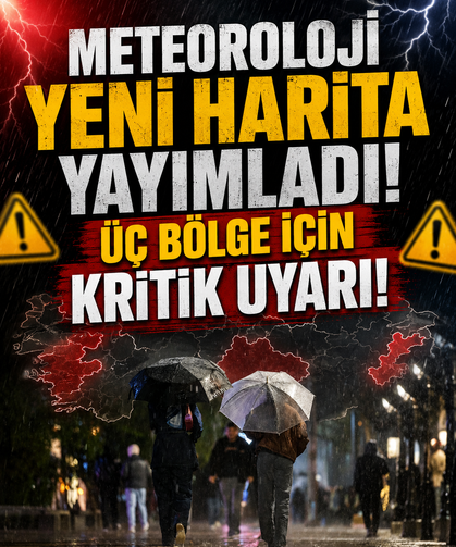 Meteoroloji yeni harita yayımladı: Üç bölge için kritik uyarı