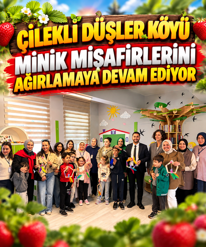 Çilekli Düşler Köyü Minik Misafirlerini Ağırlamaya Devam Ediyor