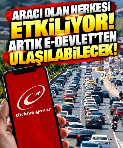 Aracı olan herkesi etkiliyor! Artık E-Devlet'ten ulaşılabilecek