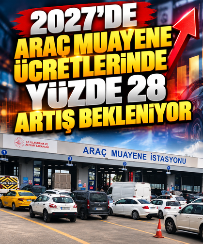 2027'de araç muayene ücretlerinde yüzde 28 artış bekleniyor