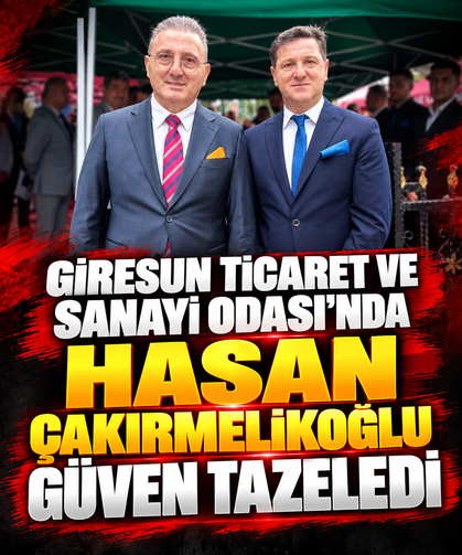 Giresun Ticaret ve Sanayi Odasında Hasan Çakırmelikoğlu güven tazeledi