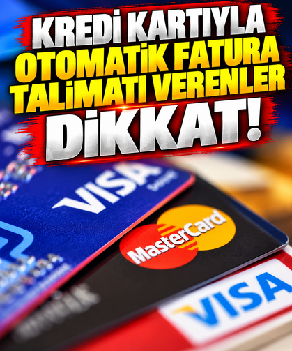 Kredi kartıyla otomatik fatura talimatı verenler dikkat