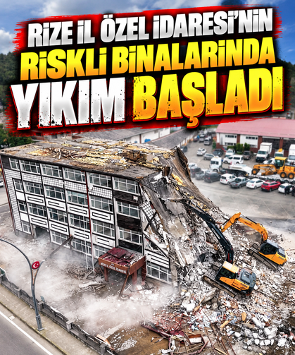 Rize İl Özel İdaresi'nin riskli binalarında yıkım başladı