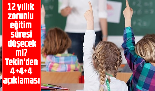 12 yıllık zorunlu eğitim süresi düşecek mi? Tekin'den 4+4+4 açıklaması