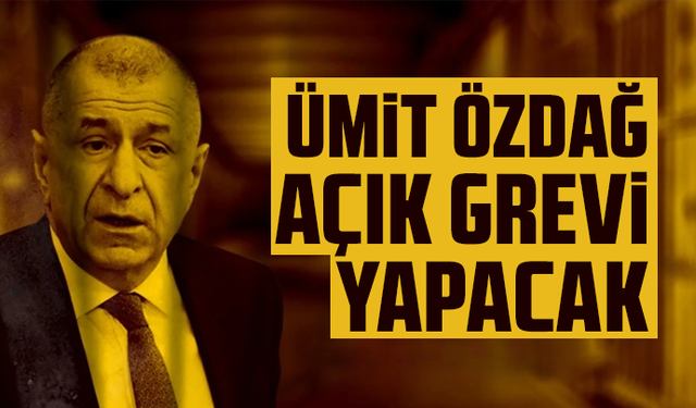 Ümit Özdağ açlık grevine başlayacak! 65 gündür cezaevinde