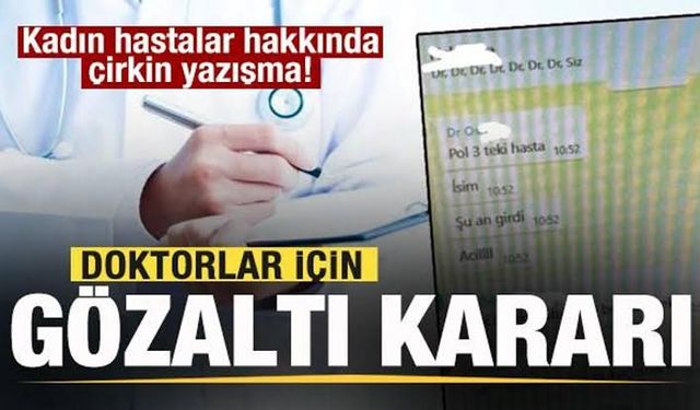 Kadın hastalar hakkında iğrenç yazışma: İki doktor için gözaltı kararı