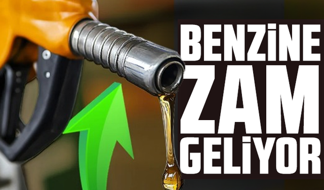 Benzine zam geliyor