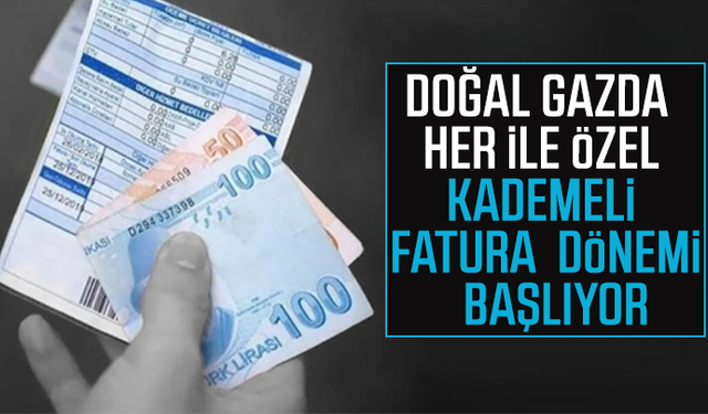 Doğal gazda her ile özel kademeli fatura dönemi başlıyor