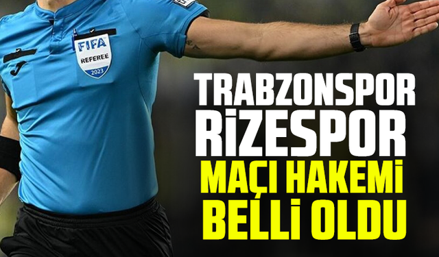 Trabzonspor - Rizespor maçı hakemi belli oldu