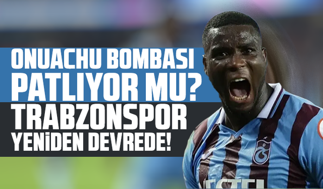 "Onuachu Bombası Patlıyor mu? Trabzonspor Yeniden Devrede!"