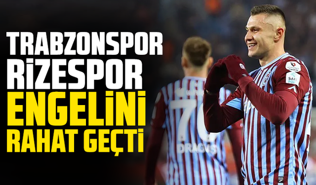 Trabzonspor Rizespor engelini rahat geçti