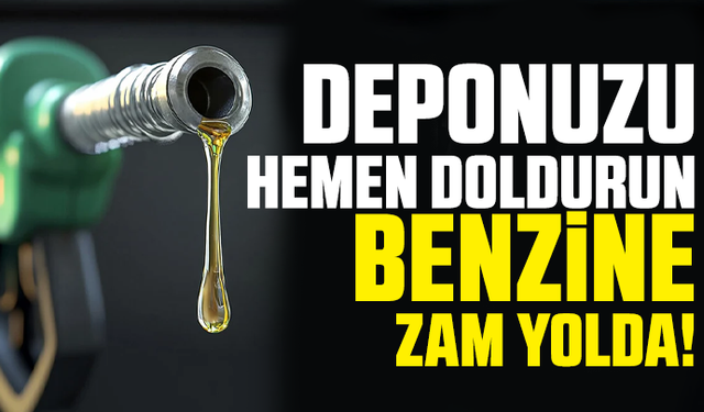 Deponuzu hemen doldurun, benzine zam yolda!