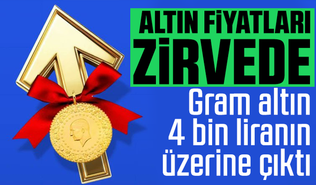 Altın fiyatları zirvede: Gram altın 4 bin liranın üzerine çıktı